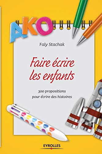 Imagen de archivo de Faire crire les enfants: 300 propositions pour crire des histoires (French Edition) a la venta por Lucky's Textbooks