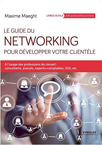 9782212562248: Guide du Networking pour dvelopper votre clientle: A l'usage des professions du conseil : consultants, avocats, experts-comptables, SSII, etc.