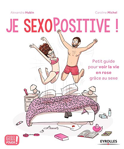 9782212562385: Je sexopositive !: Petit guide pour voir la vie en rose grce au sexe.