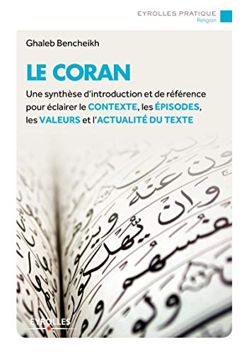 Beispielbild fr Le Coran : Une Synthse D'introduction Et De Rfrence Pour clairer Le Contexte, Les pisodes, Les zum Verkauf von RECYCLIVRE