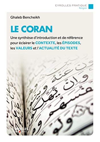 9782212562514: Le coran: UNE SYNTHESE D'INTRODUCTION ET DE REFERENCE POUR ECLAIRER LE CONTEXTE, LES EPISO