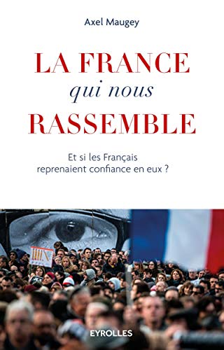 9782212562729: La France qui nous rassemble: Et si les franais reprenaient confiance en eux ?