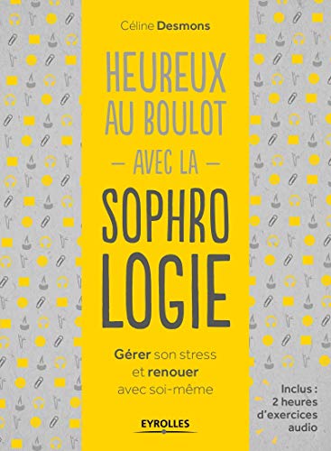 Stock image for Heureux Au Boulot Avec La Sophrologie : Grer Son Stress Et Renouer Avec Soi-mme for sale by RECYCLIVRE