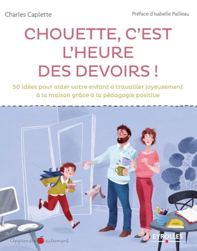 Stock image for Chouette c'est l'heure des devoirs !: 50 id es pour aider votre enfant  travailler joyeusement  la maison grâce  la p dagogie positive for sale by WorldofBooks