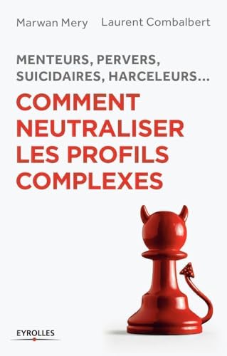 Beispielbild fr Comment neutraliser les profils complexes : Menteurs, pervers, suicidaires, harceleurs. zum Verkauf von medimops
