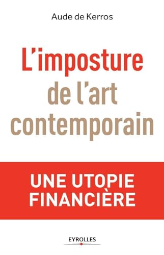 Beispielbild fr L'imposture de l'art contemporain: Une utopie financi�re zum Verkauf von Wonder Book