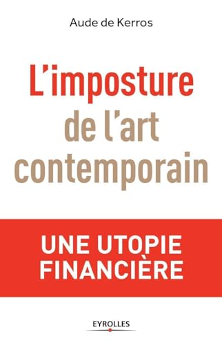 Stock image for L'imposture de l'art contemporain: Une utopie financi�re for sale by Wonder Book