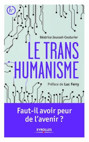 Imagen de archivo de Le transhumanisme: Faut-il avoir peur de l'avenir ? a la venta por Ammareal