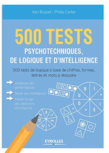 9782212564082: 500 test psychotechniques, de logique et d'intelligence: 500 tests de logique  base de chiffres, formes, lettres et mots  rsoudre