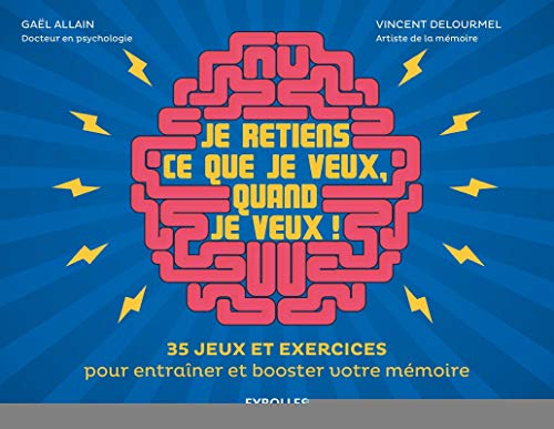 9782212564358: Je retiens ce que je veux, quand je veux !: 35 jeux et exercices pour entraner et booster votre mmoire