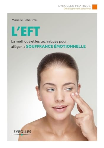 9782212564501: L'EFT: La mthode et les techniques pour allger la souffrance motionnelle.