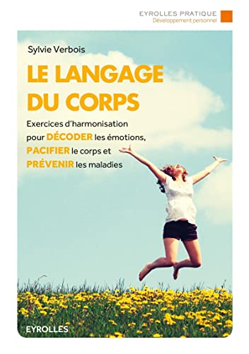 9782212564549: Le langage du corps: Exercices d'harmonisation pour dcoder les motions, pacifier le corps et prvenir les maladies.