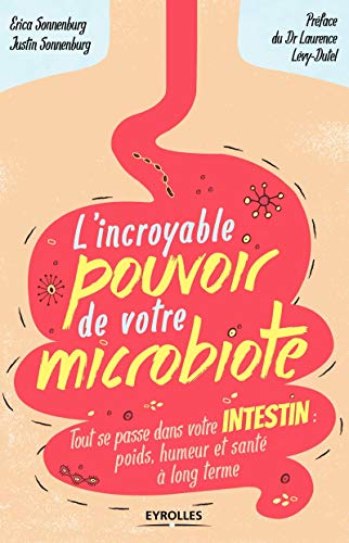 Stock image for L'incroyable pouvoir de votre microbiote : Tout se passe dans votre intestin : poids, humeur et sant  long terme for sale by medimops