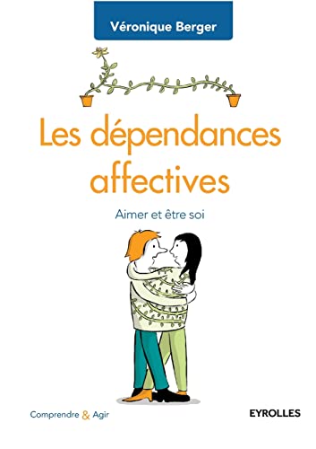 Beispielbild fr Les dpendances affectives: Aimer et tre soi (French Edition) zum Verkauf von GF Books, Inc.