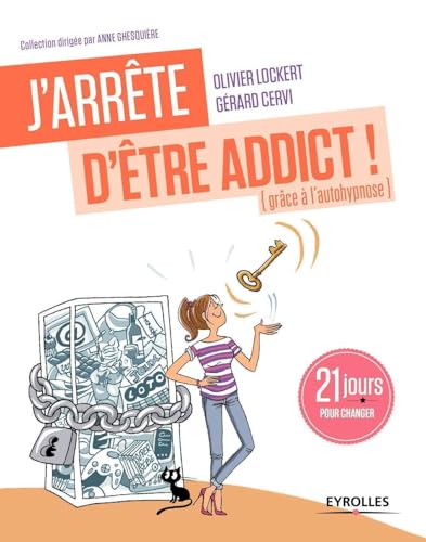 Beispielbild fr J'arrte D'tre Addict ! : Grce  L'auto-hypnose : 21 Jours Pour Changer zum Verkauf von RECYCLIVRE