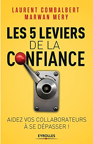 Beispielbild fr Les 5 leviers de la confiance: Aider vos collaborateurs  se dpasser (French Edition) zum Verkauf von Lucky's Textbooks