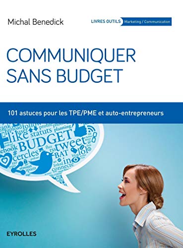 Beispielbild fr Communiquer sans budget: 101 astuces pour les TPE-PME et auto-entrepreneurs. zum Verkauf von e-Libraire