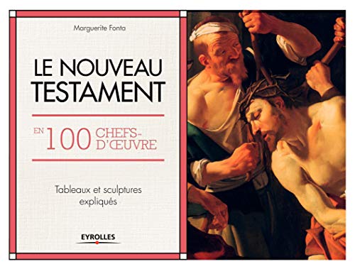 Stock image for Le Nouveau Testament en 100 chefs-d'oeuvre: Tableaux et sculptures expliqus. for sale by Ammareal