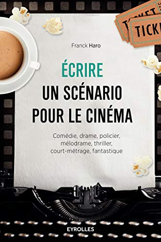 9782212565706: Ecrire un scnario pour le cinma: Comdie, drame, policier, mlodrame, thriller,court-mtrage, fantastique.
