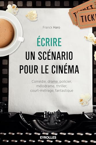 9782212565706: Ecrire un scnario pour le cinma: Comdie, drame, policier, mlodrame, thriller,court-mtrage, fantastique.