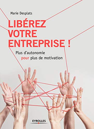 9782212565966: Librez votre entreprise !: Plus d'autonomie pour plus de motivation