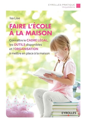 9782212566031: Faire l'cole  la maison: Connatre le cadre lgal, les outils disponibles et l'organisation  mettre en place  la maison