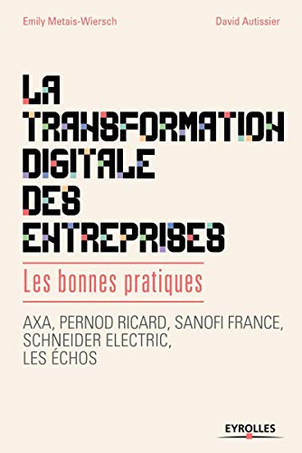 Beispielbild fr La transformation digitale des entreprises: Les bonnes pratiques. Axa, Pernod Ricard, Sanofi France, Schneider lectric, les chos. zum Verkauf von Ammareal