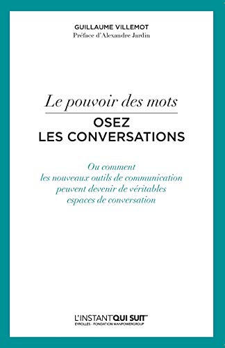 Beispielbild fr Le Pouvoir Des Mots : Osez Les Conversations Ou Comment Les Nouveaux Outils De Communication Peuvent zum Verkauf von RECYCLIVRE