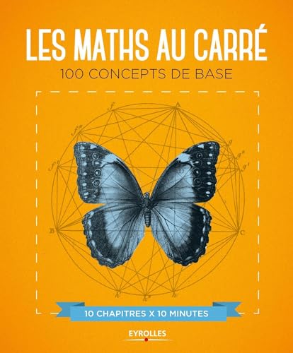 Beispielbild fr Les maths au carr: 100 concepts de base. 10 chapitres x 10 minutes zum Verkauf von Gallix