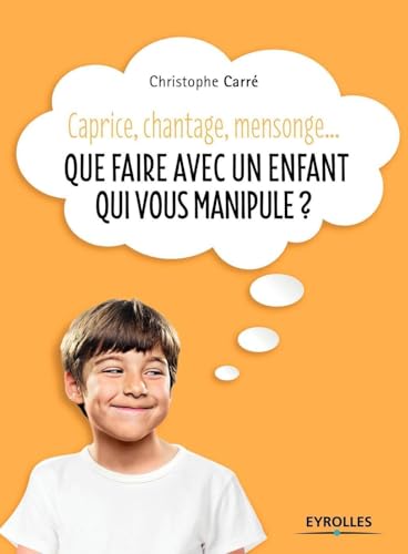 Stock image for Que faire avec un enfant qui vous manipule ?: Caprice, chantage, mensonge. for sale by medimops