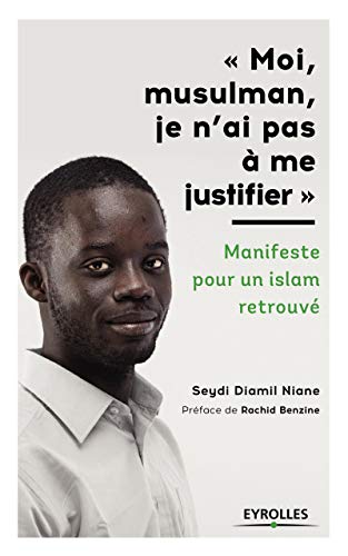 9782212568073: Moi, musulman, je n'ai pas  me justifier - Prface de Rachid Benzine: Manifeste pour un islam retrouv