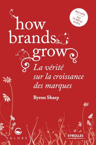 Stock image for How brands grow: La vrit sur la croissance des marques for sale by GreatBookPrices