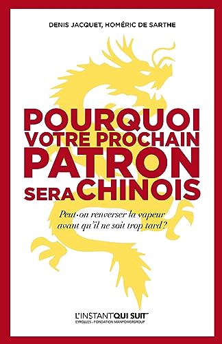 Beispielbild fr Pourquoi votre prochain patron sera Chinois: Peut-on renverser la vapeur avant qu'il ne soit trop tard ? zum Verkauf von Ammareal