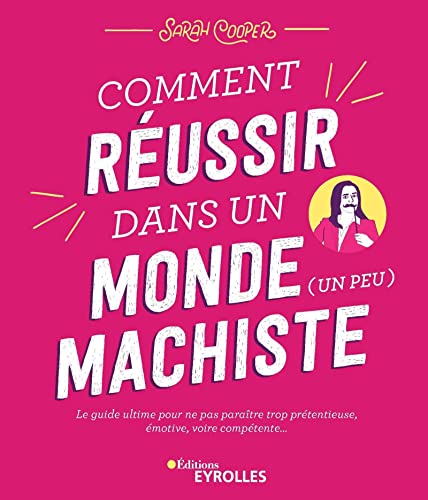 Beispielbild fr Comment Russir Dans Un Monde (un Peu) Machiste : Le Guide Ultime Pour Ne Pas Paratre Trop Prtenti zum Verkauf von RECYCLIVRE