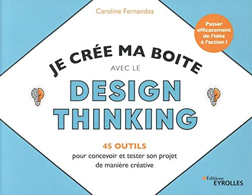 Beispielbild fr Je cre ma boite avec le Design Thinking - 35 outils pour concevoir et tester son projet de manire crative: Passer efficacement de l'ide  l'action zum Verkauf von Gallix