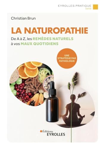 Beispielbild fr La naturopathie: De A  Z, les remdes naturels  vos maux quotidiens. Une stratgie par pathologie. zum Verkauf von medimops