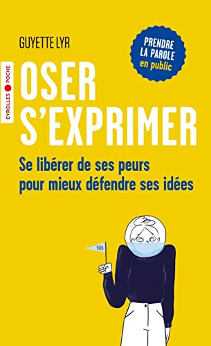 9782212573534: Oser s'exprimer: Se librer de ses peurs pour mieux dfendre ses ides