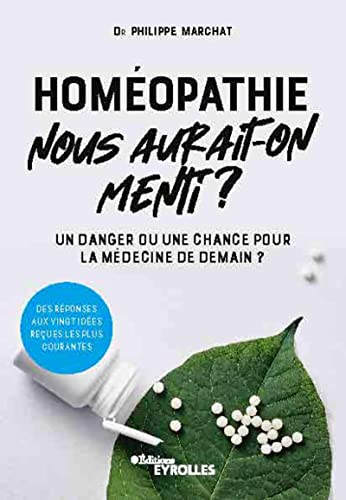 9782212574944: Homopathie, nous aurait-on menti ?: Un danger ou une chance pour la mdecine de demain ? Des rponses aux vingt ides reues les plus courantes