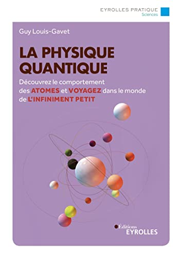 9782212575064: La physique quantique: Dcouvrez le comportement des atomes et voyagez dans le monde de l'infiniment petit