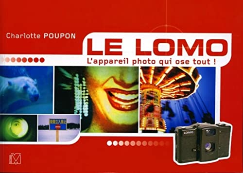 Stock image for Le Lomo : L'Appareil photo qui ose tout ! for sale by medimops