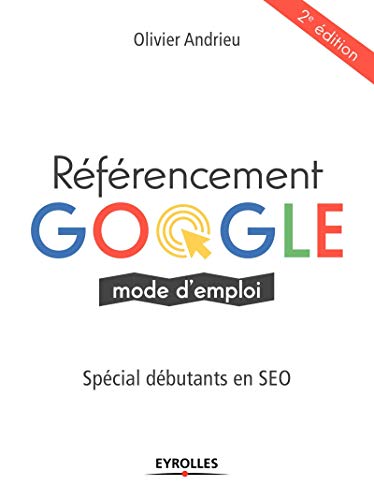 Stock image for Rfrencement Google mode d'emploi: Spcial dbutants en SEO for sale by Ammareal