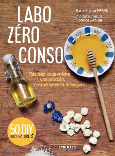 Stock image for Labo zro conso: Ralisez vous-mme vos produits cosmtiques et mnagers for sale by Ammareal