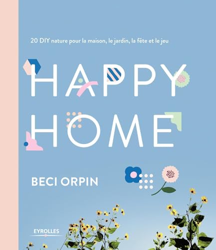 9782212675276: Happy Home: 20 DIY nature pour la maison, le jardin, la fte et le jeu