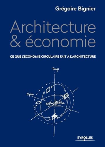 Imagen de archivo de Architecture & conomie : Ce que l'conomie circulaire fait  l'architecture a la venta por medimops