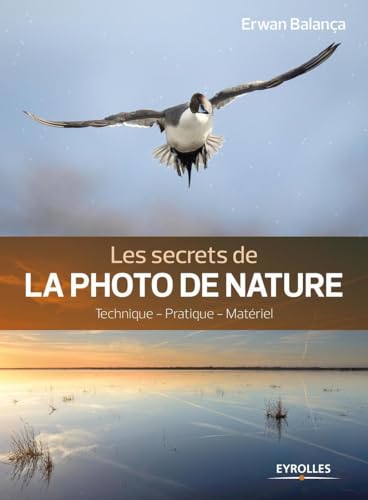 Beispielbild fr Les secrets de la photo de nature, 2e dition: Technique - Pratique - Matriel zum Verkauf von Gallix