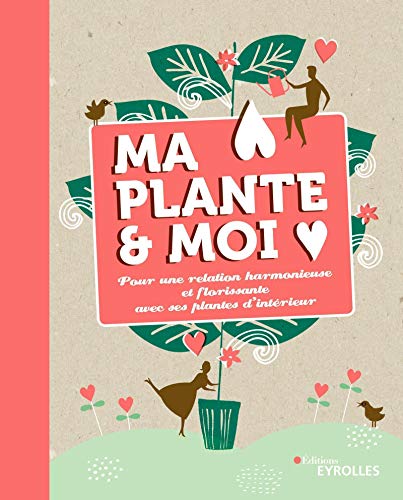 Beispielbild fr Ma plante et moi: Pour une relation harmonieuse et florissante avec ses plantes d'intrieur zum Verkauf von LeLivreVert