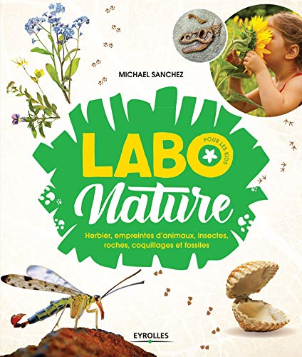 Beispielbild fr Labo nature pour les kids: Herbier, empreintes d'animaux, insectes, roches, coquillages et fossiles zum Verkauf von Gallix