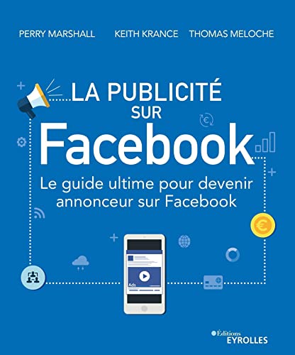 Beispielbild fr La publicit sur Facebook: Le guide ultime pour devenir annonceur sur Facebook zum Verkauf von Gallix