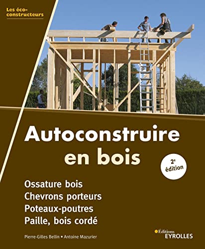 Beispielbild fr Autoconstruire en bois, 2e dition: Ossature bois. Chevrons porteurs. Poteaux-poutres. Paille, bois cord zum Verkauf von Gallix