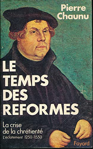 9782213000343: Le temps des Rformes: Histoire religieuse et systme de civilisation. La crise de la chrtient. L'clatement (1250-1550)